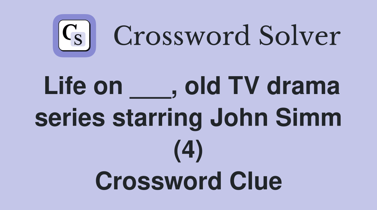 Life on ___, old TV drama series starring John Simm (4) Crossword